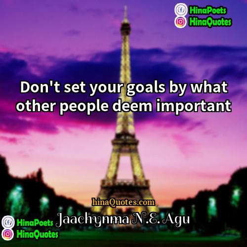 Jaachynma NE Agu Quotes | Don't set your goals by what other